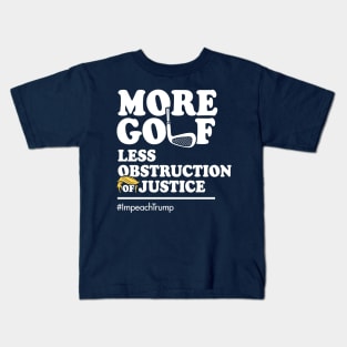 More Golf, Less Obstruction of Justice (Funny Impeach Trump T-Shirt) Kids T-Shirt